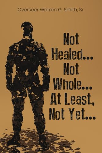 Not Healed…Not Whole…At Least, Not Yet…